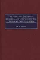 The Formative Influences, Theories, and Campaigns of the Archduke Carl of Austria