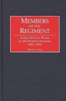 Members of the Regiment: Army Officers' Wives on the Western Frontier, 1865-1890