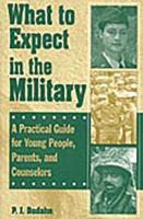 What to Expect in the Military: A Practical Guide for Young People, Parents, and Counselors