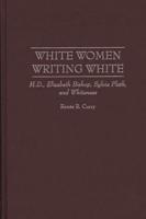 White Women Writing White: H.D., Elizabeth Bishop, Sylvia Plath, and Whiteness