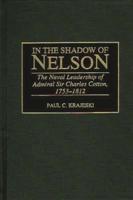 In the Shadow of Nelson: The Naval Leadership of Admiral Sir Charles Cotton, 1753-1812