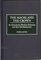 The Maori and the Crown: An Indigenous People's Struggle for Self-Determination