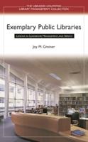 Exemplary Public Libraries: Lessons in Leadership, Management, and Service