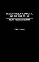 Deadly Force, Colonialism, and the Rule of Law: Police Violence in Guyana