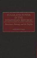 Sugar and Power in the Dominican Republic: Eisenhower, Kennedy, and the Trujillos