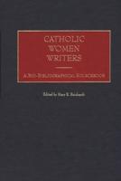 Catholic Women Writers: A Bio-Bibliographical Sourcebook