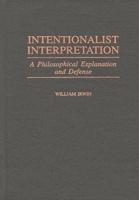 Intentionalist Interpretation: A Philosophical Explanation and Defense