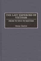 The Last Emperors of Vietnam: From Tu Duc to Bao Dai