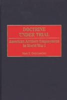 Doctrine Under Trial: American Artillery Employment in World War I