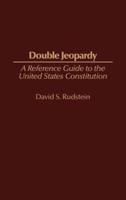 Double Jeopardy: A Reference Guide to the United States Constitution