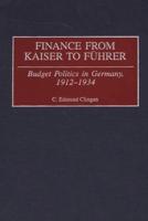 Finance from Kaiser to Fuhrer: Budget Politics in Germany, 1912-1934