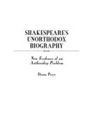 Shakespeare's Unorthodox Biography: New Evidence of an Authorship Problem