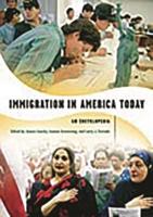 Immigration in America Today: An Encyclopedia