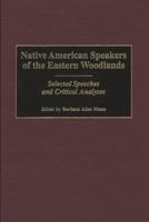 Native American Speakers of the Eastern Woodlands: Selected Speeches and Critical Analyses