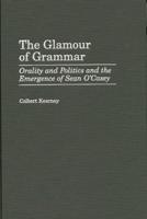 The Glamour of Grammar: Orality and Politics and the Emergence of Sean O'Casey