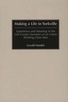 Making a Life in Yorkville: Experience and Meaning in the Life-Course Narrative of an Urban Working-Class Man