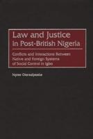 Law and Justice in Post-British Nigeria: Conflicts and Interactions Between Native and Foreign Systems of Social Control in Igbo