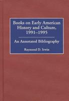Books on Early American History and Culture, 1991-1995: An Annotated Bibliography