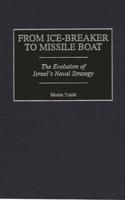 From Ice-Breaker to Missile Boat: The Evolution of Israel's Naval Strategy