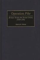 Operation Pike: Britain Versus the Soviet Union, 1939-1941