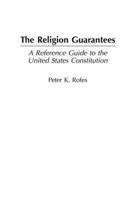 The Religion Guarantees: A Reference Guide to the United States Constitution