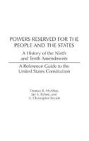 Powers Reserved for the People and the States: A History of the Ninth and Tenth Amendments