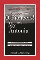 Understanding O Pioneers! and My Cntonia: A Student Casebook to Issues, Sources, and Historical Documents