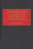 The American Dole: Unemployment Relief and the Welfare State in the Great Depression