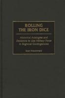 Rolling the Iron Dice: Historical Analogies and Decisions to Use Military Force in Regional Contingencies
