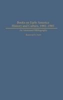 Books on Early American History and Culture, 1981-1985: An Annotated Bibliography