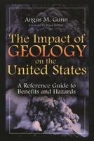 The Impact of Geology on the United States: A Reference Guide to Benefits and Hazards