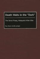 Death Waits in the Dark: The Senoi Praaq, Malaysia's Killer Elite