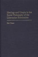 Ideology and Utopia in the Social Philosophy of the Libertarian Economists