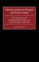 African American Women and Social Action: The Clubwomen and Volunteerism from Jim Crow to the New Deal, 1896-1936