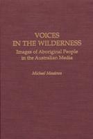 Voices in the Wilderness: Images of Aboriginal People in the Australian Media