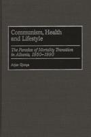 Communism, Health and Lifestyle: The Paradox of Mortality Transition in Albania, 1950-1990
