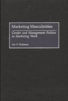 Marketing Masculinities: Gender and Management Politics in Marketing Work