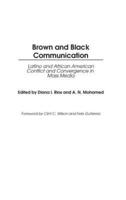 Brown and Black Communication: Latino and African American Conflict and Convergence in Mass Media