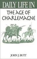 Daily Life in the Age of Charlemagne