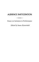 Audience Participation: Essays on Inclusion in Performance