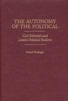 The Autonomy of the Political: Carl Schmitt's and Lenin's Political Realism