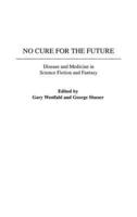 No Cure for the Future: Disease and Medicine in Science Fiction and Fantasy