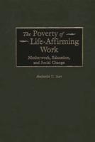 The Poverty of Life-Affirming Work: Motherwork, Education, and Social Change