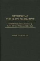 Rethinking the Slave Narrative: Slave Marriage and the Narratives of Henry Bibb and William and Ellen Craft