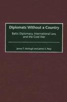 Diplomats Without a Country: Baltic Diplomacy, International Law, and the Cold War