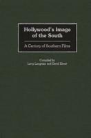 Hollywood's Image of the South: A Century of Southern Films