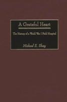 A Grateful Heart: The History of a World War I Field Hospital