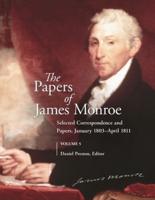 The Papers of James Monroe, Volume 5: Selected Correspondence and Papers, January 1803-April 1811