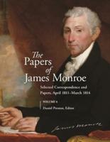The Papers of James Monroe, Volume 6: Selected Correspondence and Papers, April 1811â€"March 1814