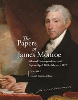 The Papers of James Monroe, Volume 7: Selected Correspondence and Papers, April 1814-February 1817